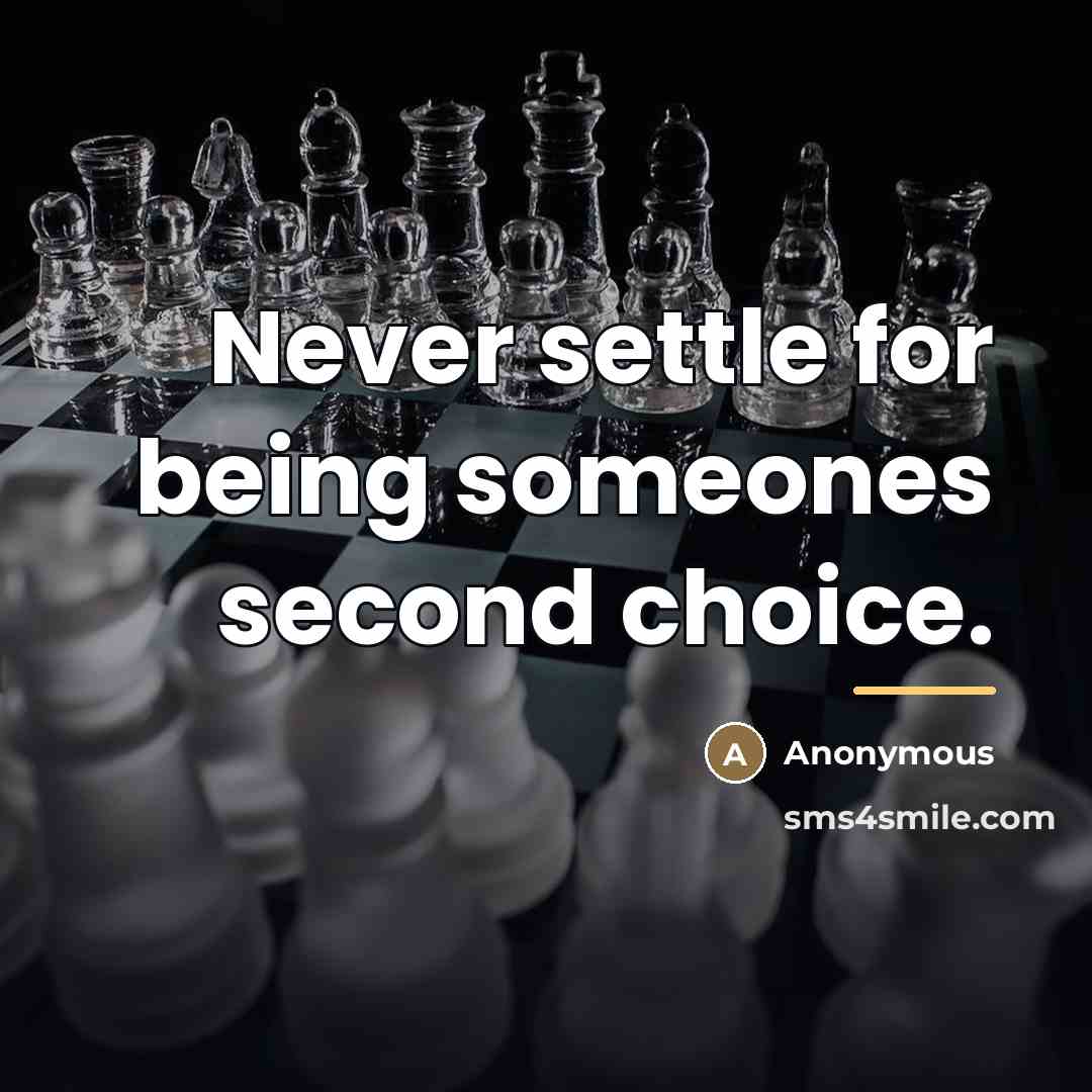 “Never settle for being someones second choice.…” quote by Anonymous