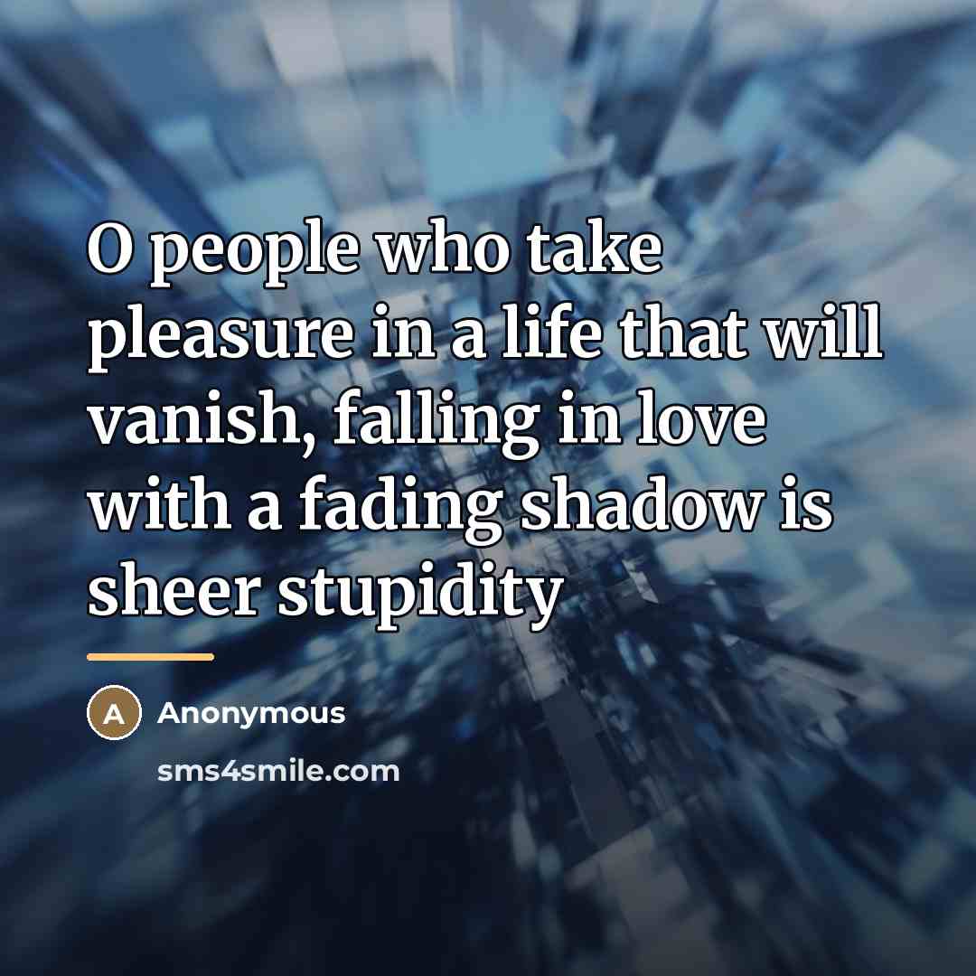 “O people who take pleasure in a life that will…” quote by Anonymous