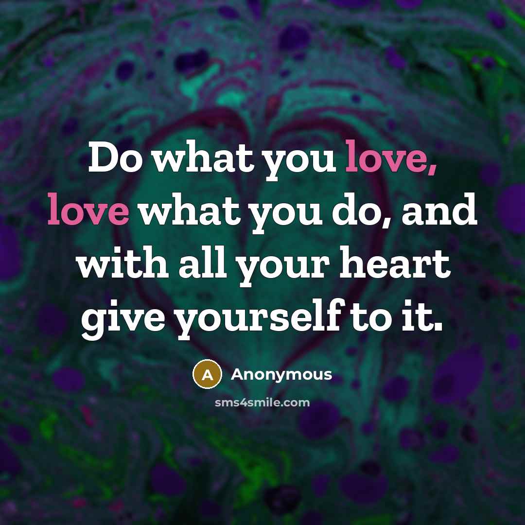 “Do what you love, love what you do, and with…” quote by Anonymous