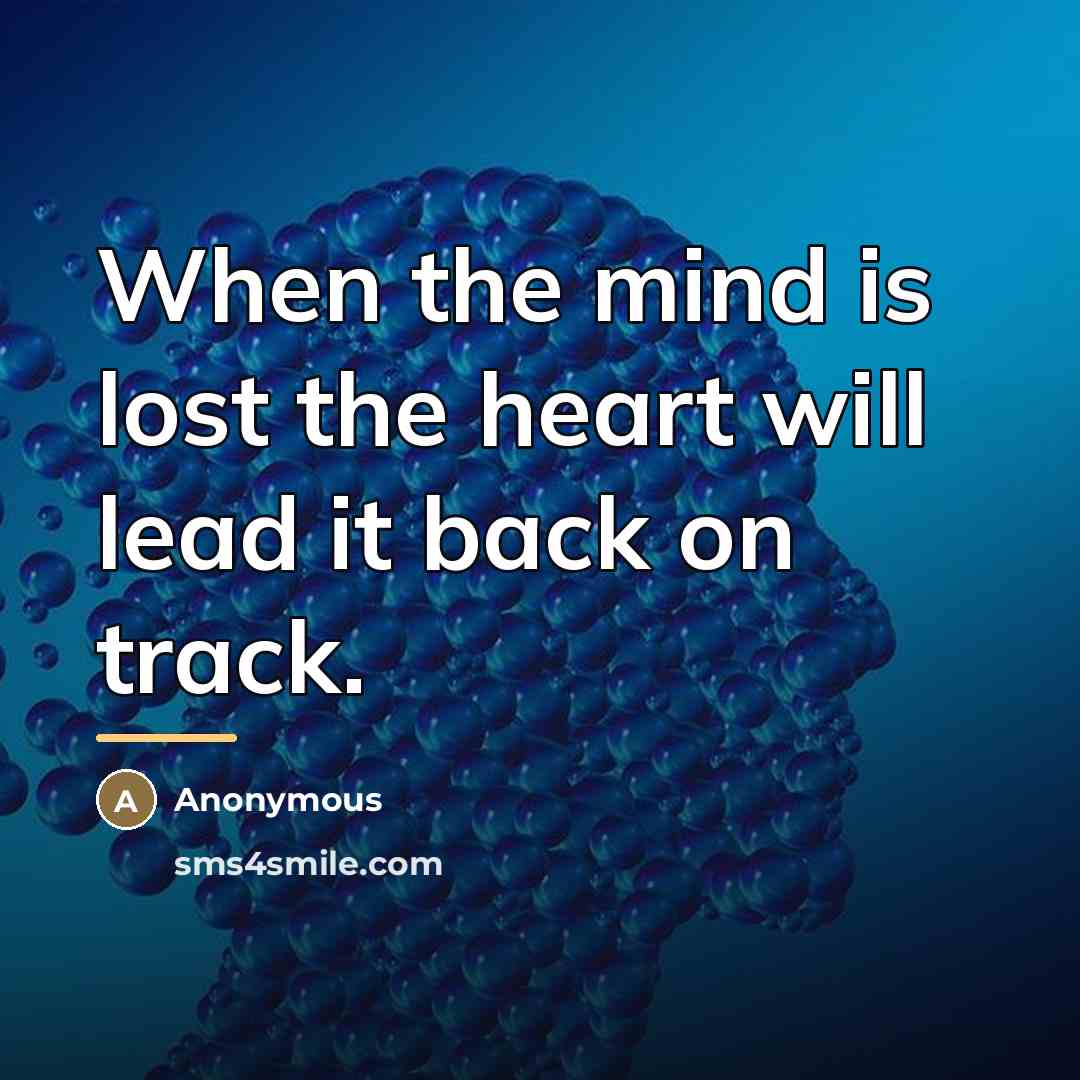 “When the mind is lost the heart will lead it…” quote by Anonymous
