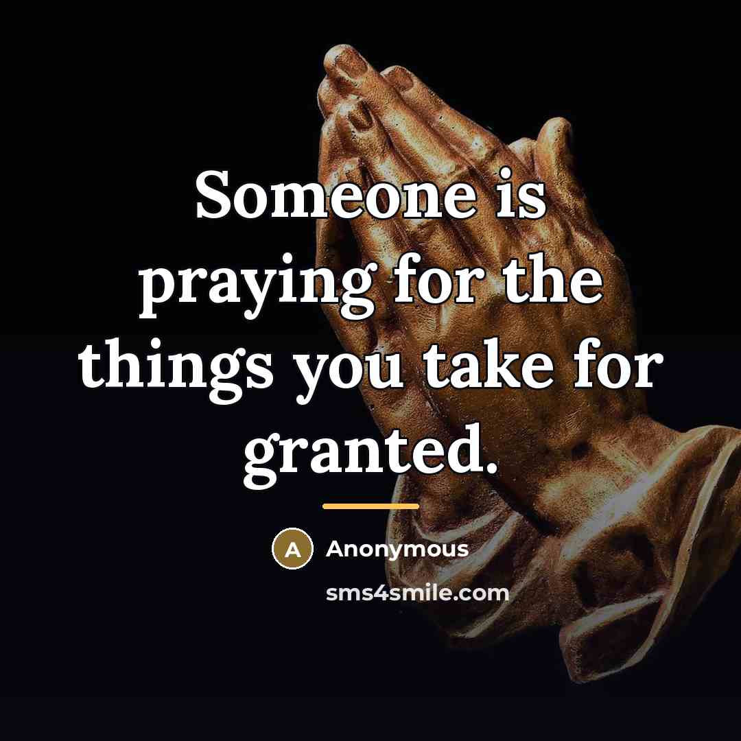 “Someone is praying for the things you take for granted.…” quote by Anonymous
