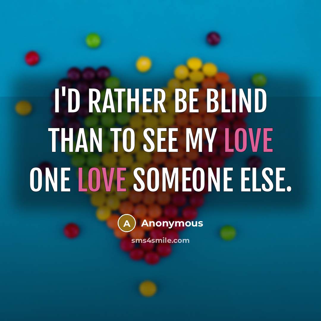 “I'd rather be blind than to see my love one…” quote by Anonymous
