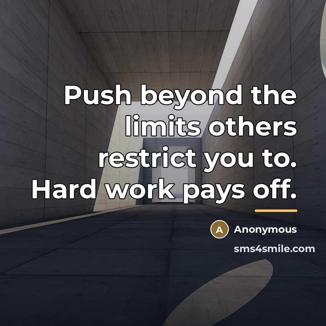 “Push beyond the limits others restrict you to. Hard work…” quote by Anonymous