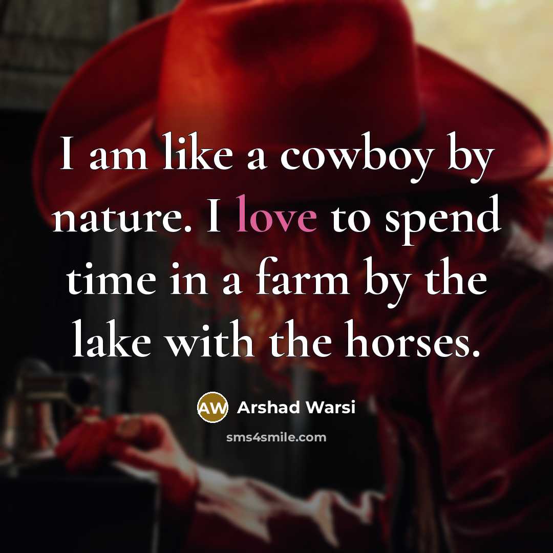 “I am like a cowboy by nature. I love to…” quote by Arshad Warsi
