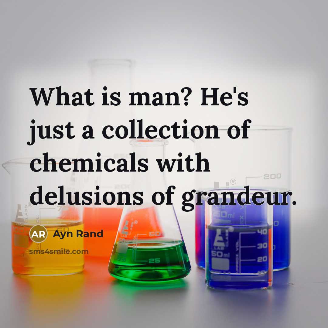 “What is man? He's just a collection of chemicals with…” quote by Ayn Rand