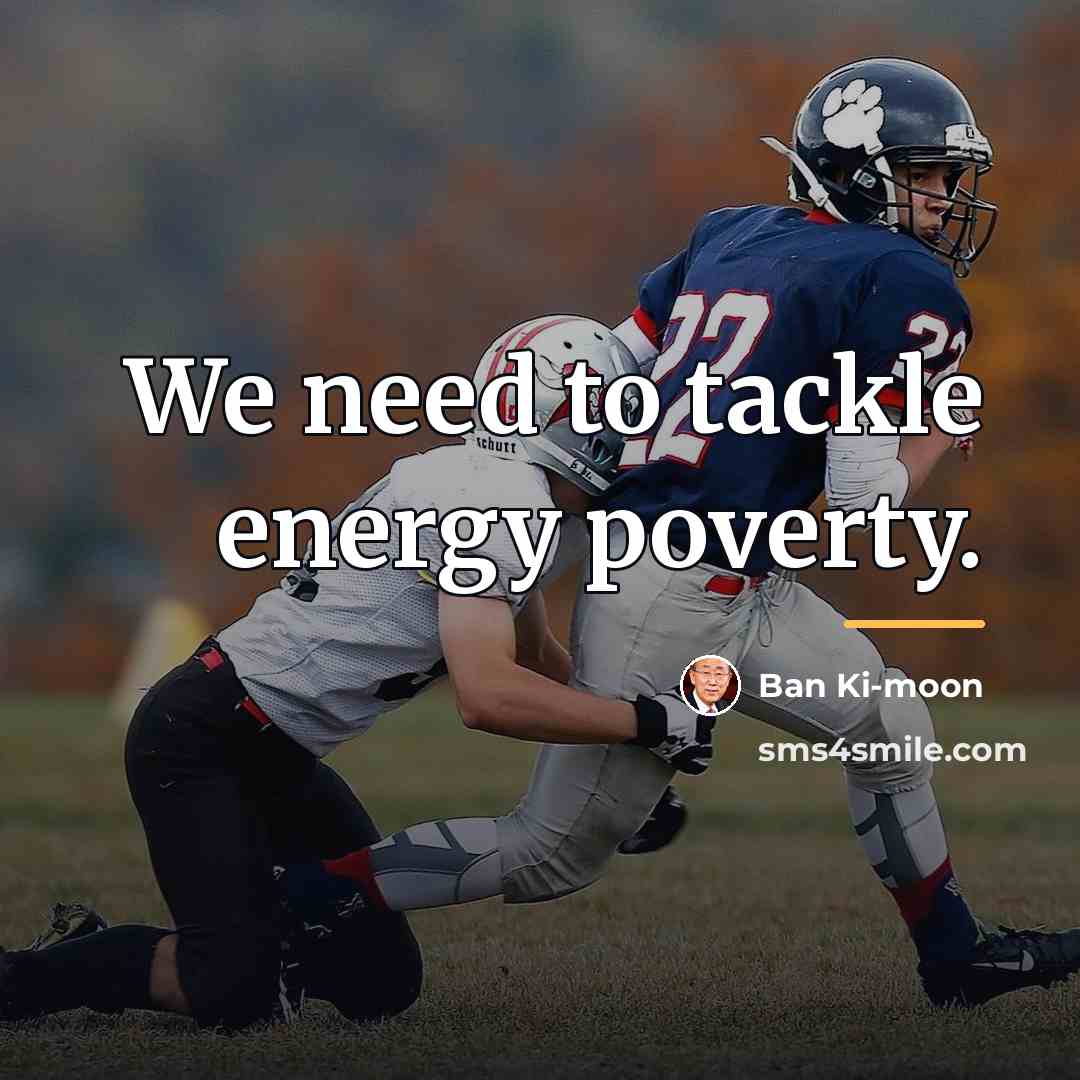 “We need to tackle energy poverty.…” quote by Ban Ki-moon