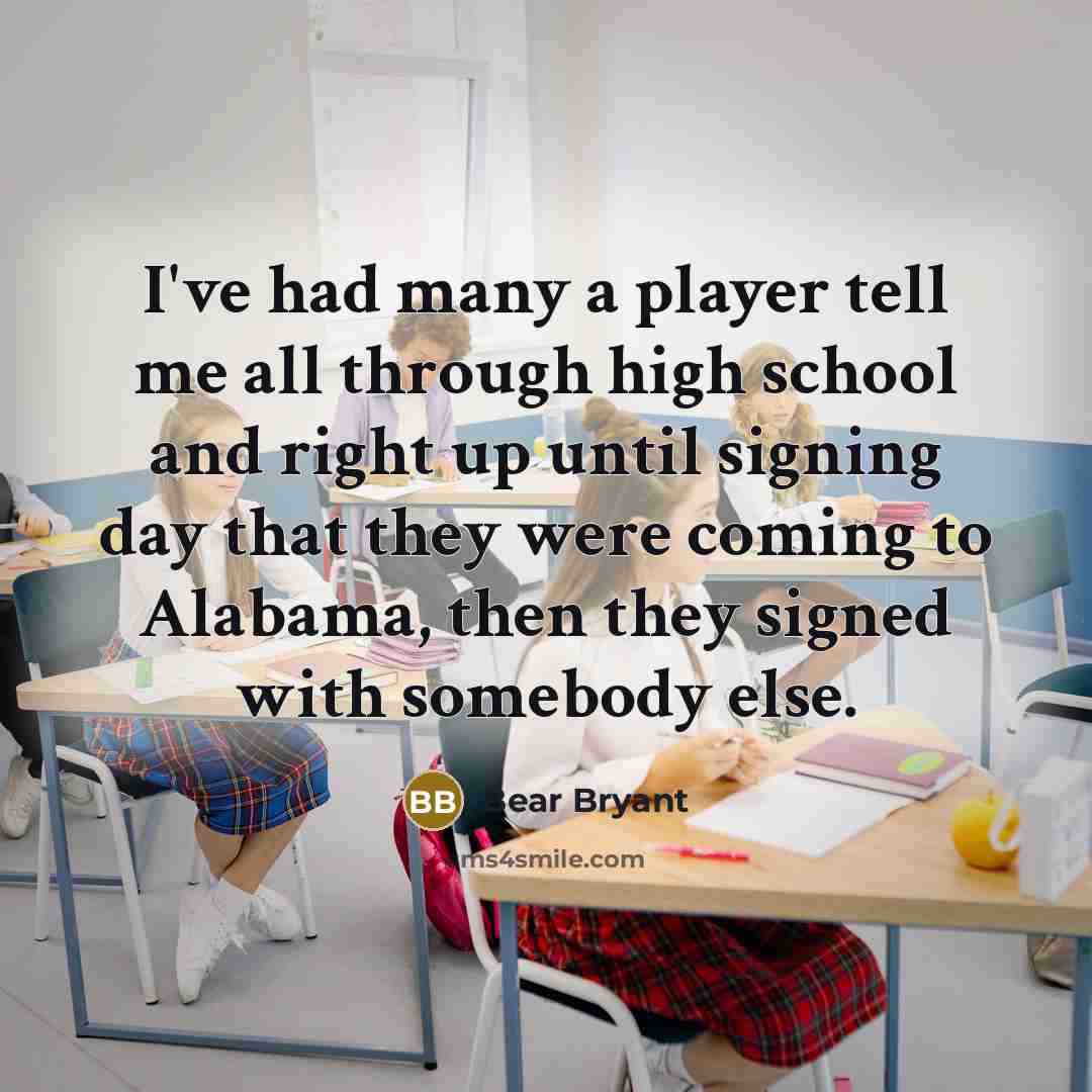 “I've had many a player tell me all through high…” quote by Bear Bryant