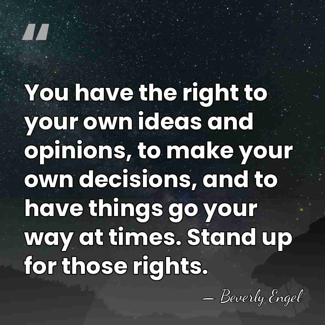 You have the right to your own ideas and opinions, to make&hellip; - Beverly Engel