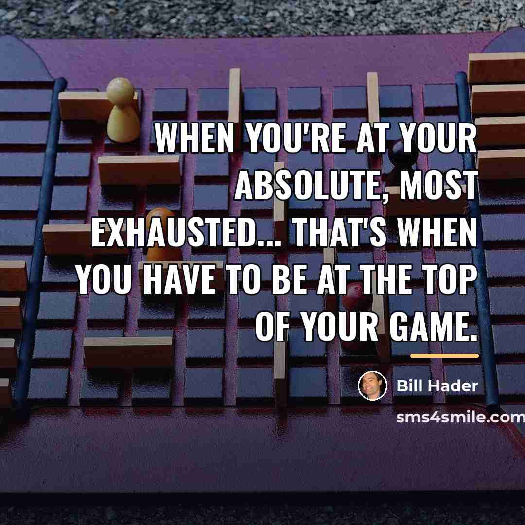 “When you're at your absolute, most exhausted... That's when you…” quote by Bill Hader