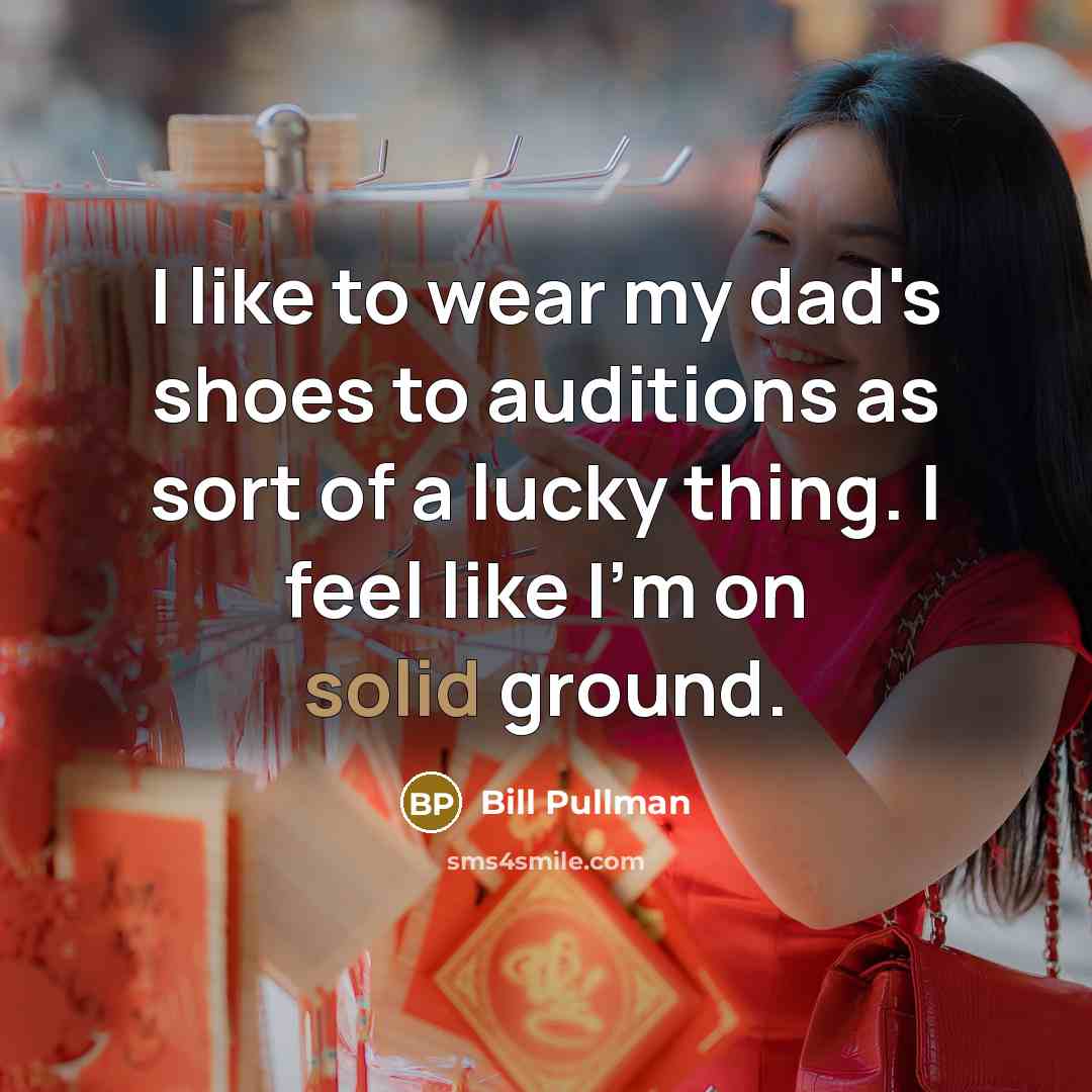 “I like to wear my dad's shoes to auditions as…” quote by Bill Pullman
