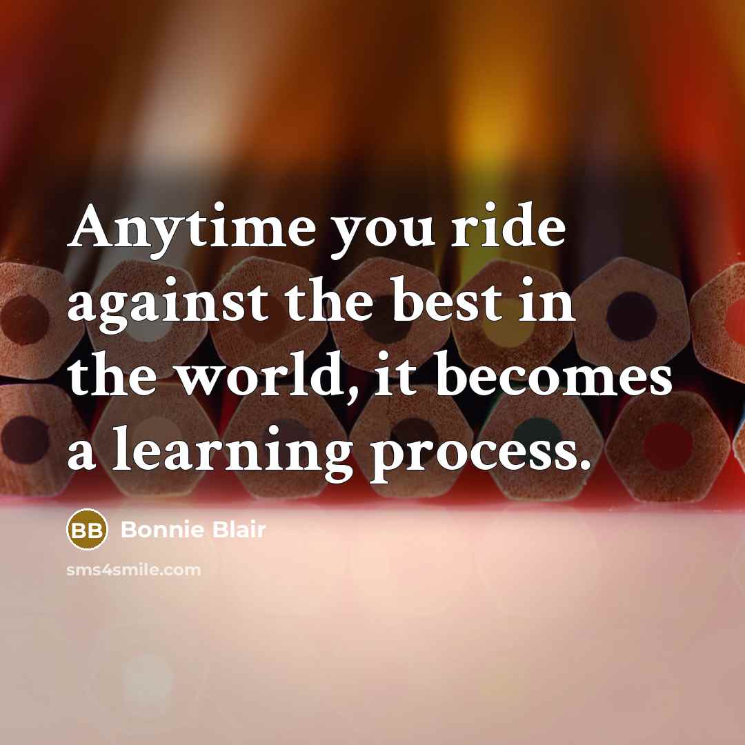 “Anytime you ride against the best in the world, it…” quote by Bonnie Blair