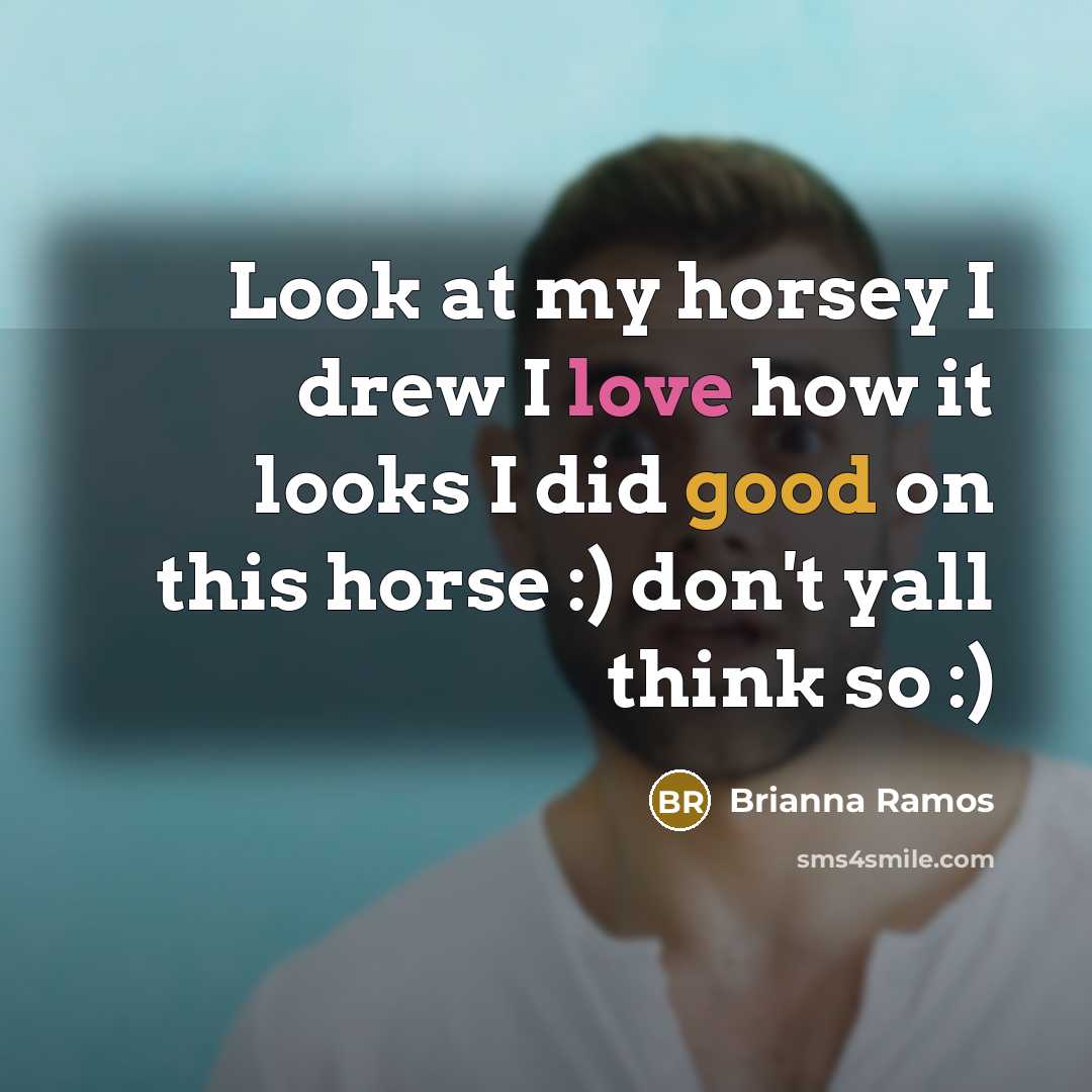 “Look at my horsey I drew I love how it…” quote by Brianna Ramos