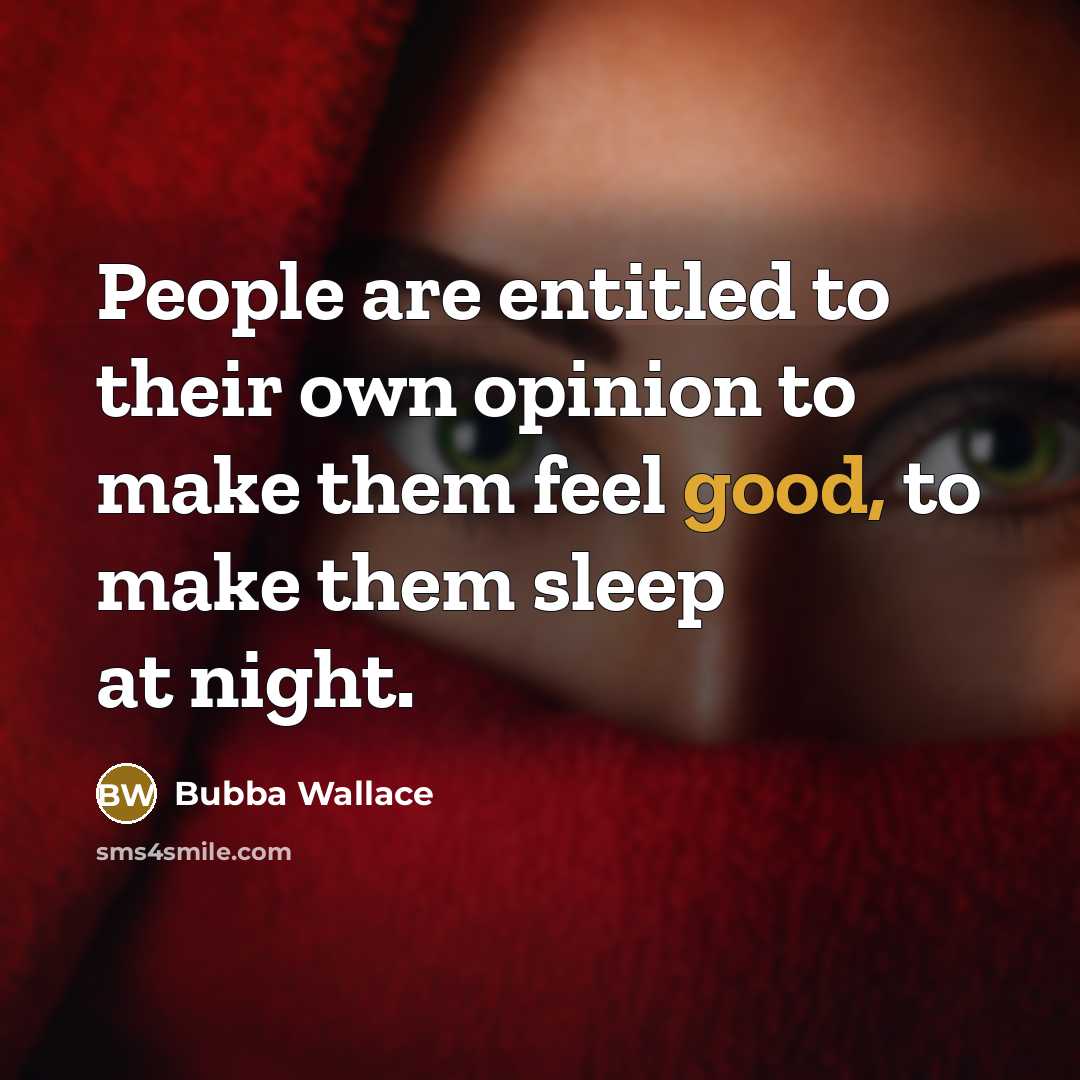 “People are entitled to their own opinion to make them…” quote by Bubba Wallace