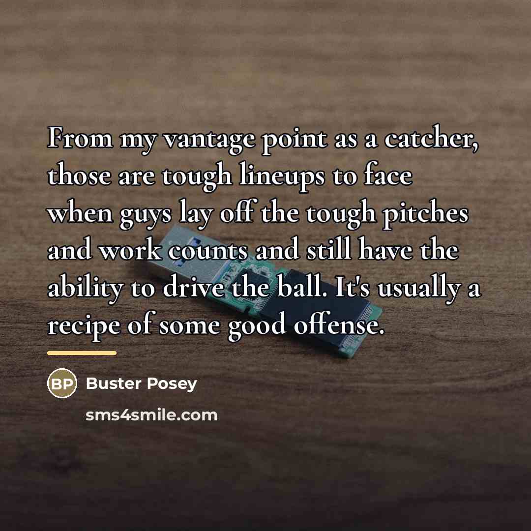 “From my vantage point as a catcher, those are tough…” quote by Buster Posey