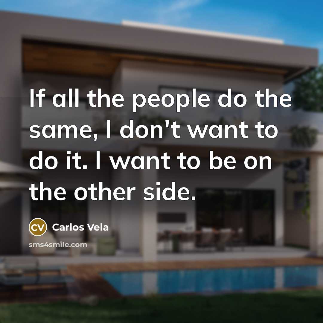 “If all the people do the same, I don't want…” quote by Carlos Vela