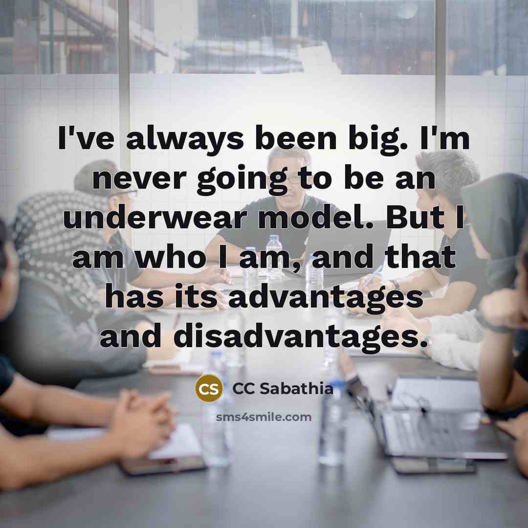“I've always been big. I'm never going to be an…” quote by CC Sabathia