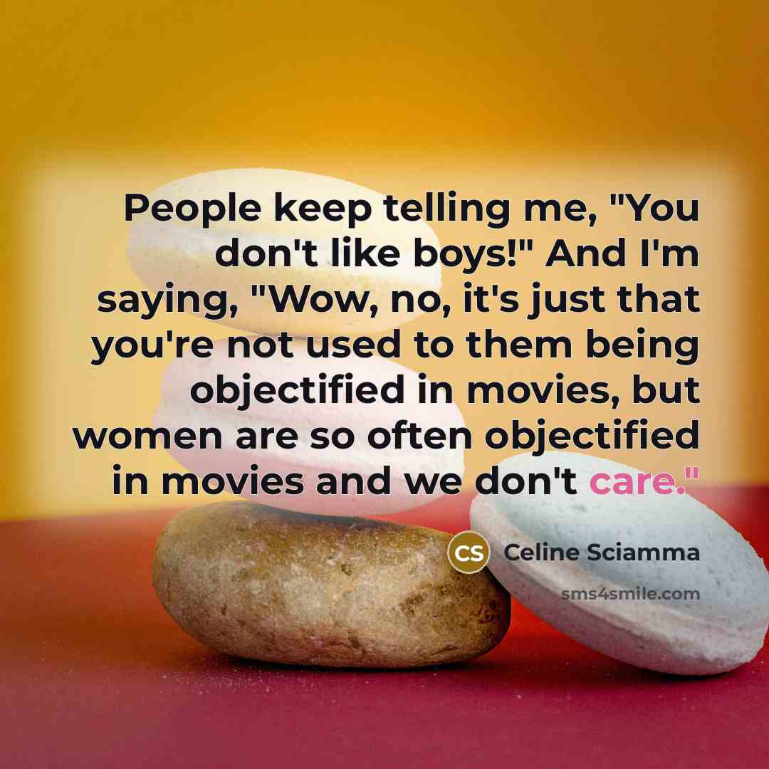 “People keep telling me, "You don't like boys!" And I'm…” quote by Celine Sciamma