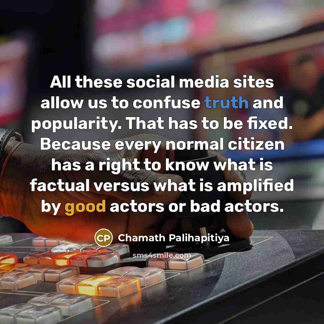 “All these social media sites allow us to confuse truth…” quote by Chamath Palihapitiya