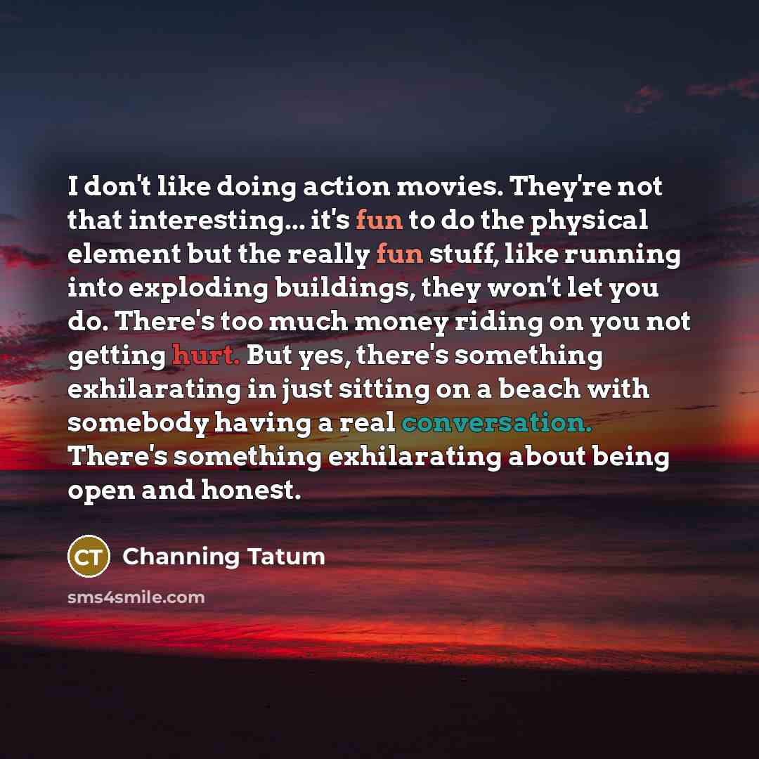 “I don't like doing action movies. They're not that interesting...…” quote by Channing Tatum
