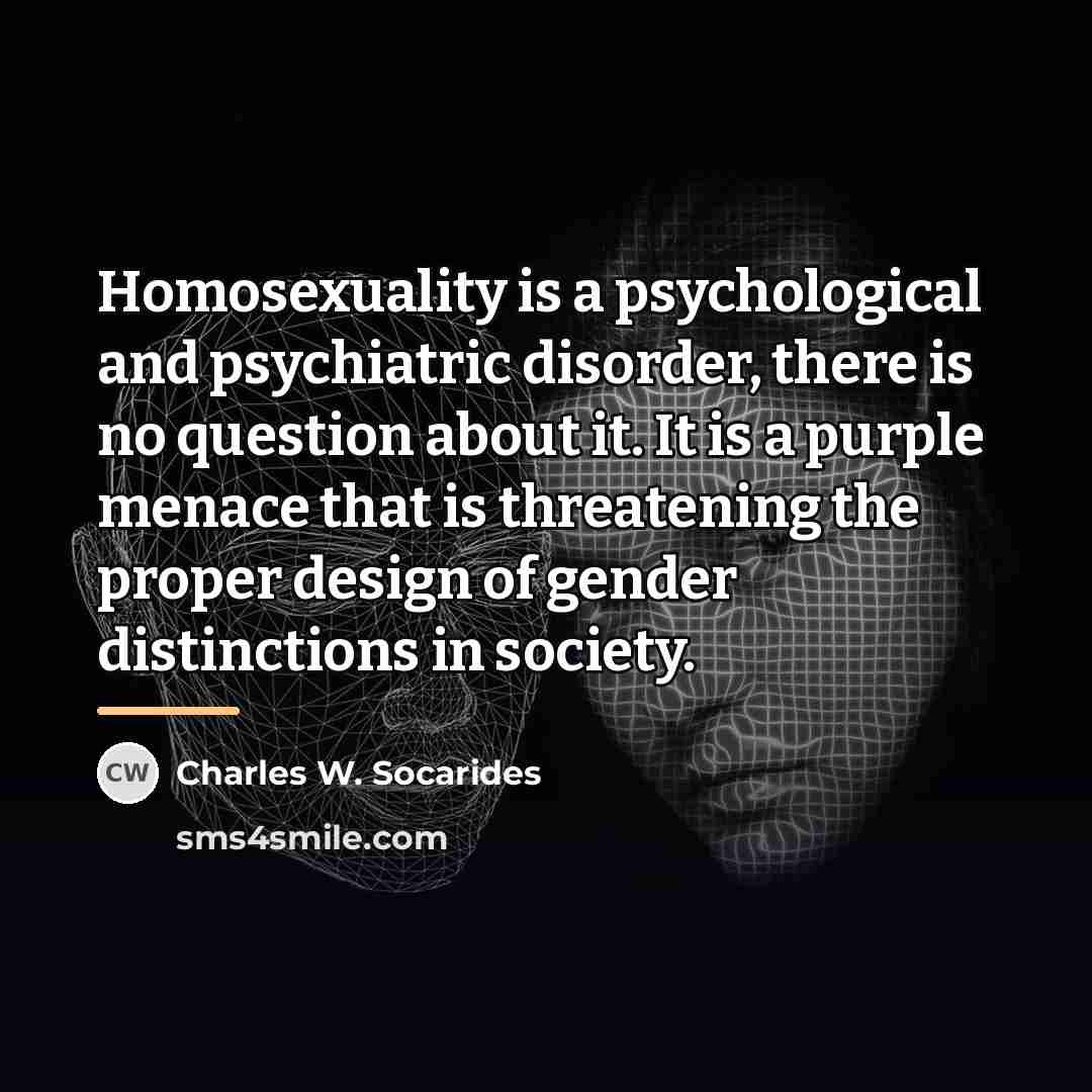 “Homosexuality is a psychological and psychiatric disorder, there is no…” quote by Charles W. Socarides