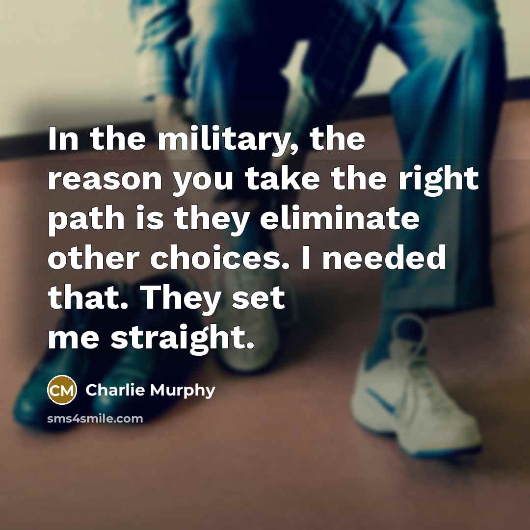 “In the military, the reason you take the right path…” quote by Charlie Murphy