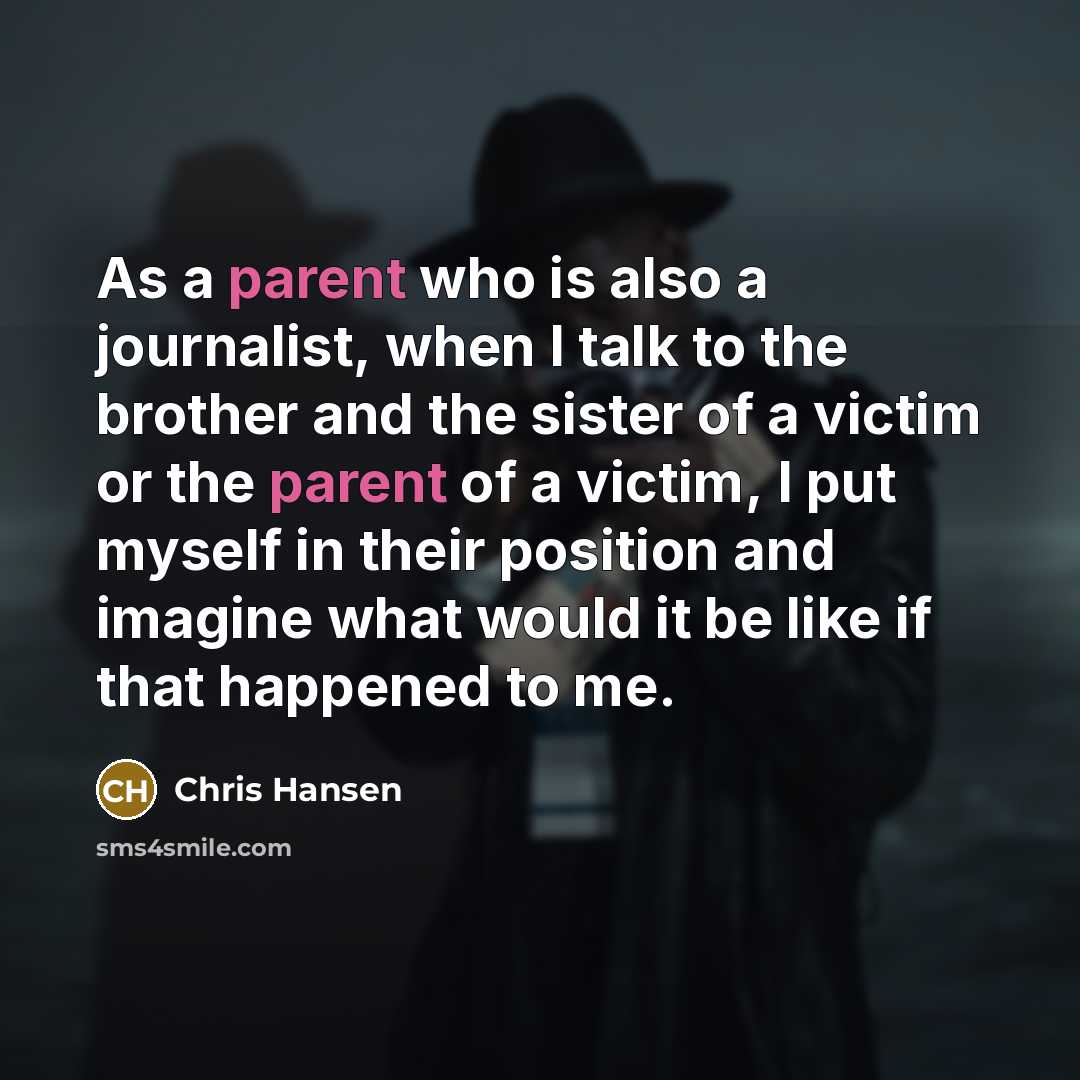 “As a parent who is also a journalist, when I…” quote by Chris Hansen