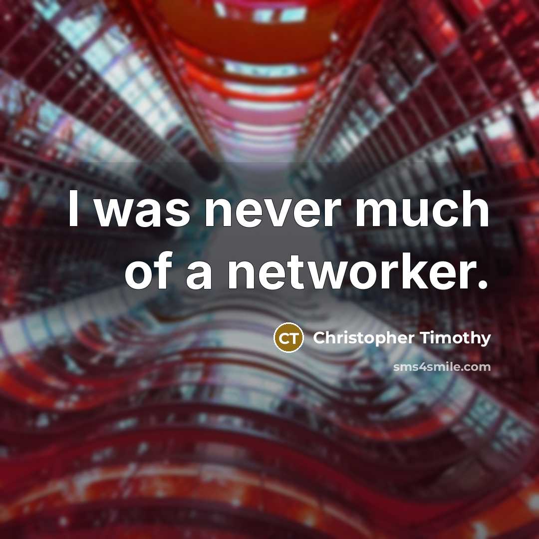 “I was never much of a networker.…” quote by Christopher Timothy