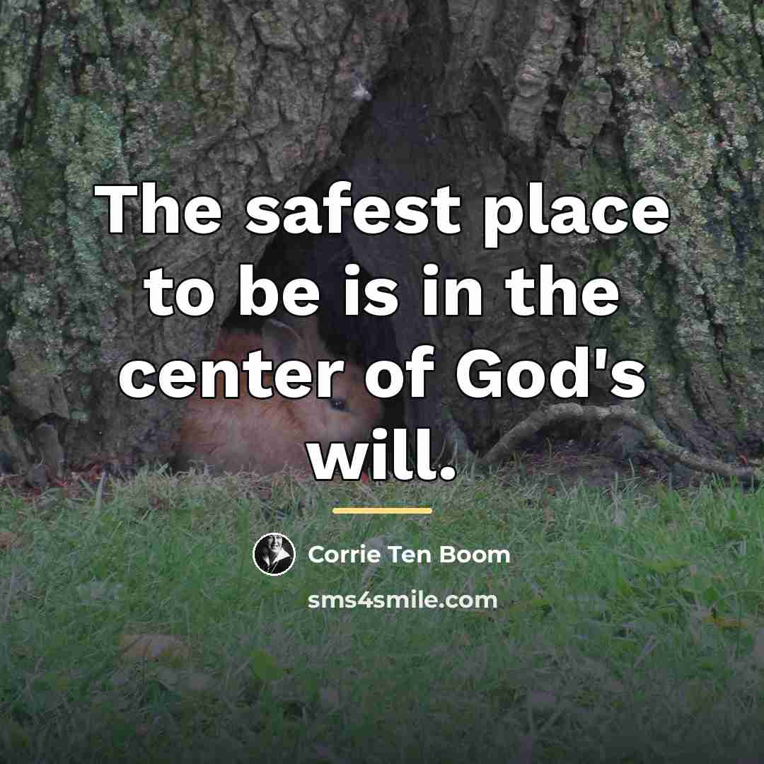“The safest place to be is in the center of…” quote by Corrie Ten Boom