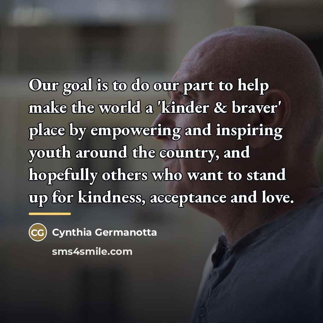 “Our goal is to do our part to help make…” quote by Cynthia Germanotta