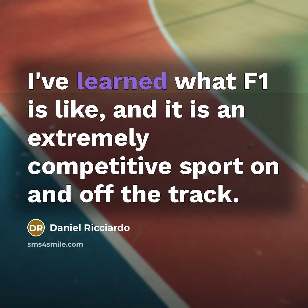 “I've learned what F1 is like, and it is an…” quote by Daniel Ricciardo