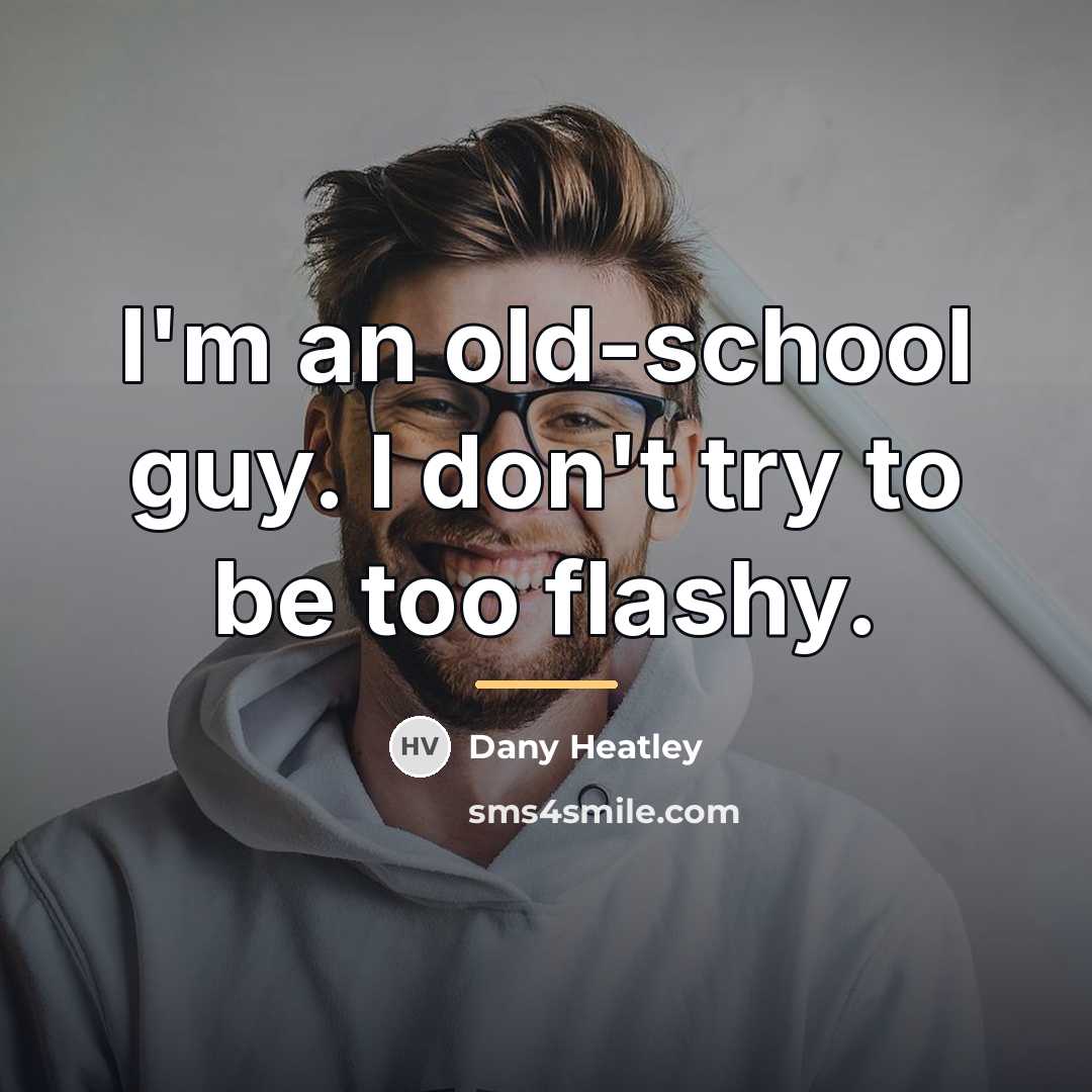 “I'm an old-school guy. I don't try to be too…” quote by Dany Heatley