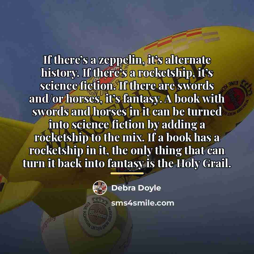 “If there’s a zeppelin, it’s alternate history. If there’s a…” quote by Debra Doyle
