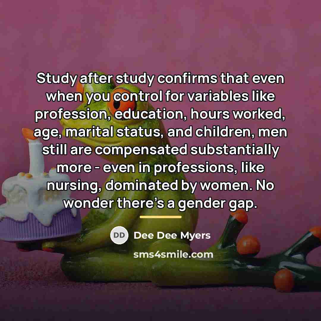 “Study after study confirms that even when you control for…” quote by Dee Dee Myers