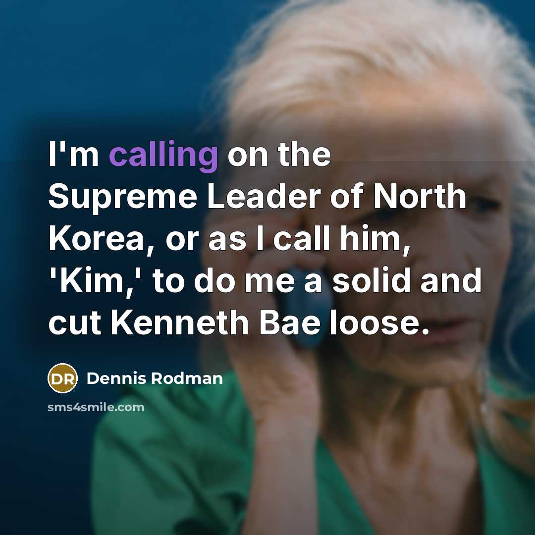 “I'm calling on the Supreme Leader of North Korea, or…” quote by Dennis Rodman