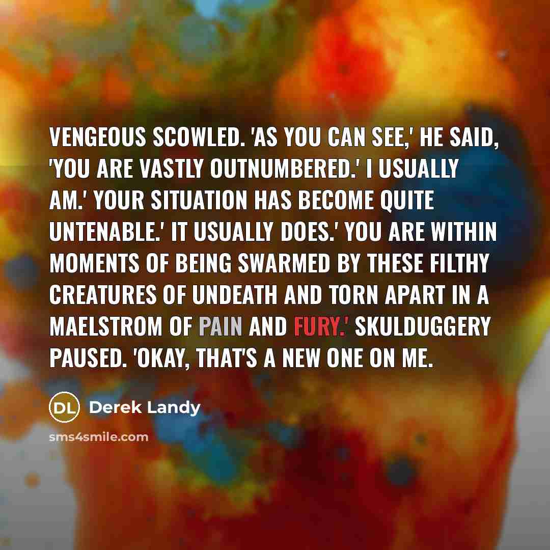 “Vengeous scowled. 'As you can see,' he said, 'you are…” quote by Derek Landy