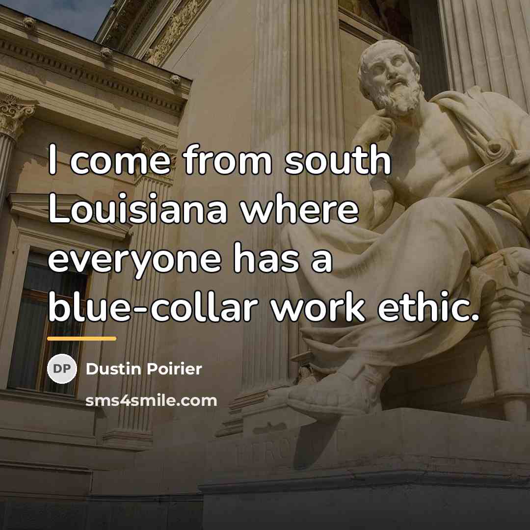 “I come from south Louisiana where everyone has a blue-collar…” quote by Dustin Poirier
