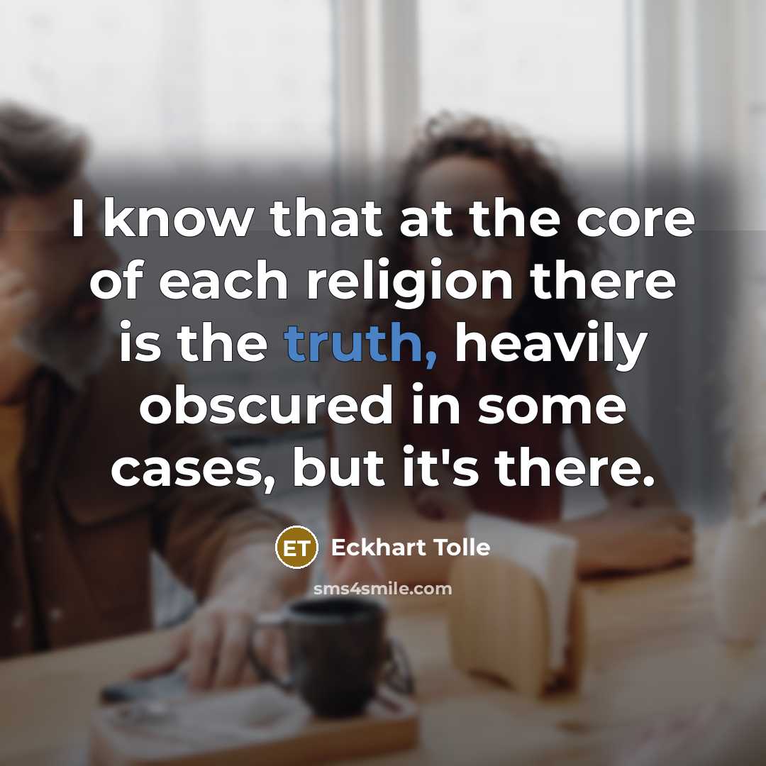 “I know that at the core of each religion there…” quote by Eckhart Tolle