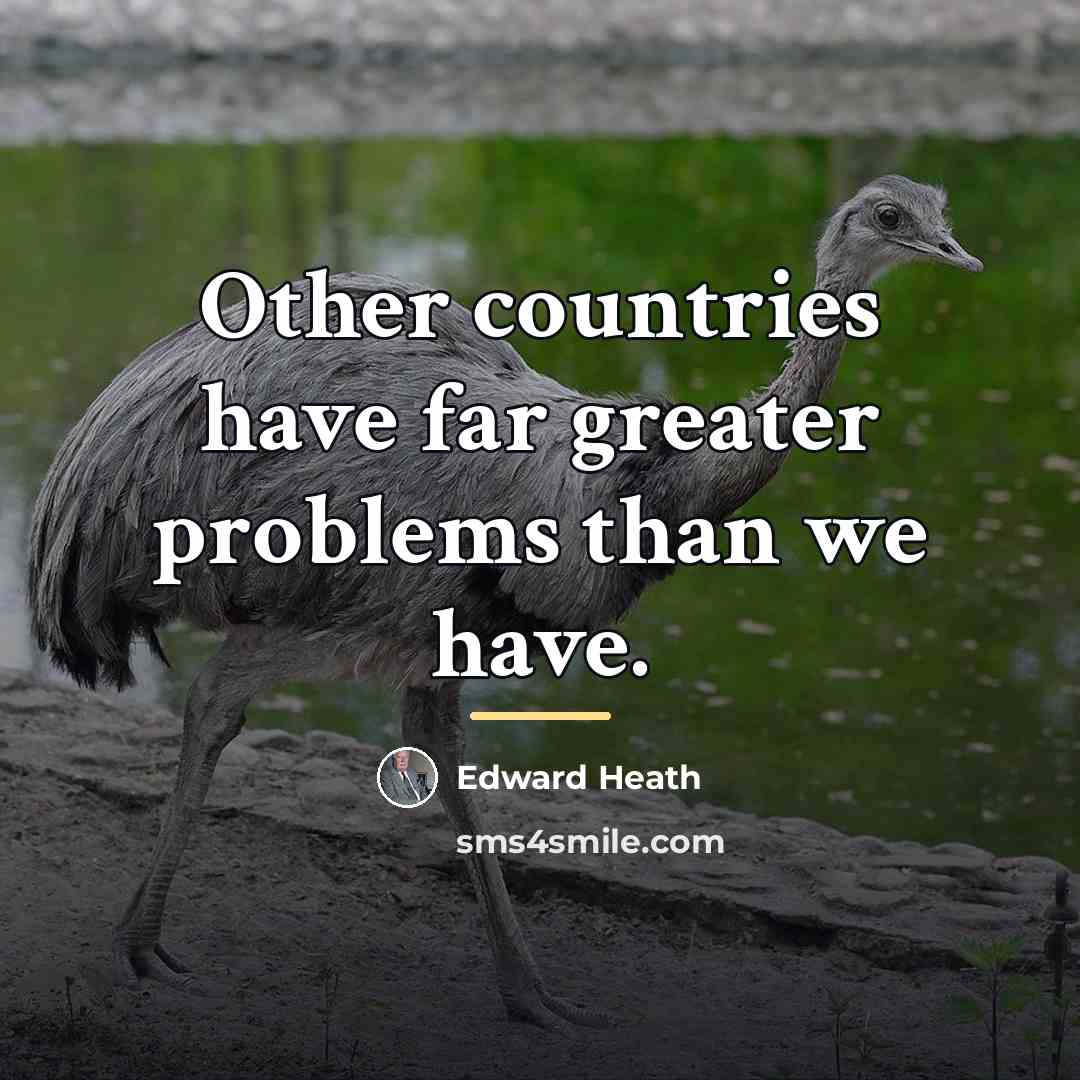 “Other countries have far greater problems than we have.…” quote by Edward Heath