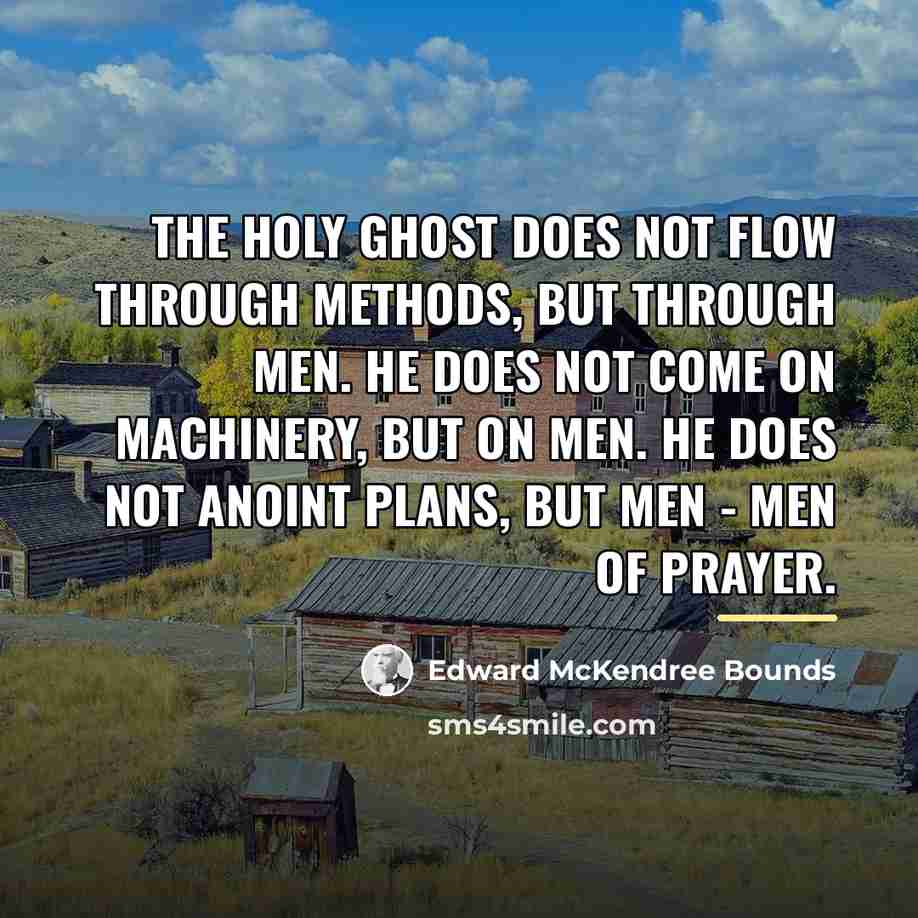 “The Holy Ghost does not flow through methods, but through…” quote by Edward McKendree Bounds
