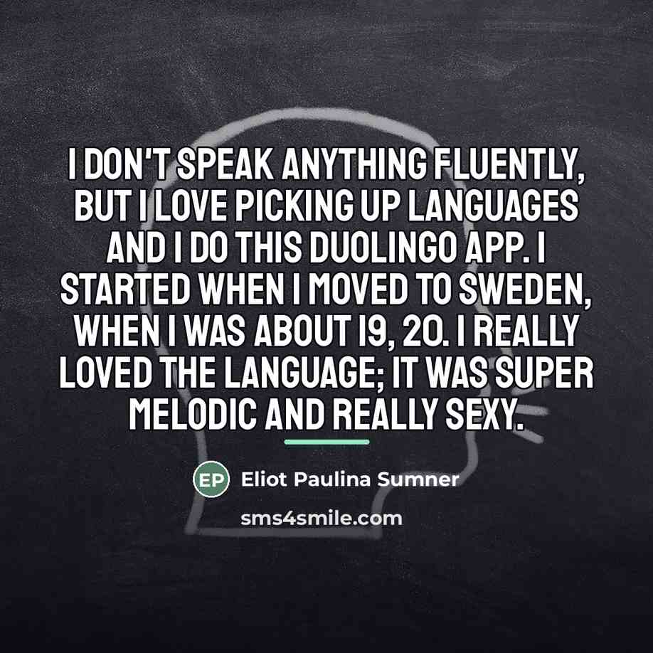 “I don't speak anything fluently, but I love picking up…” quote by Eliot Paulina Sumner