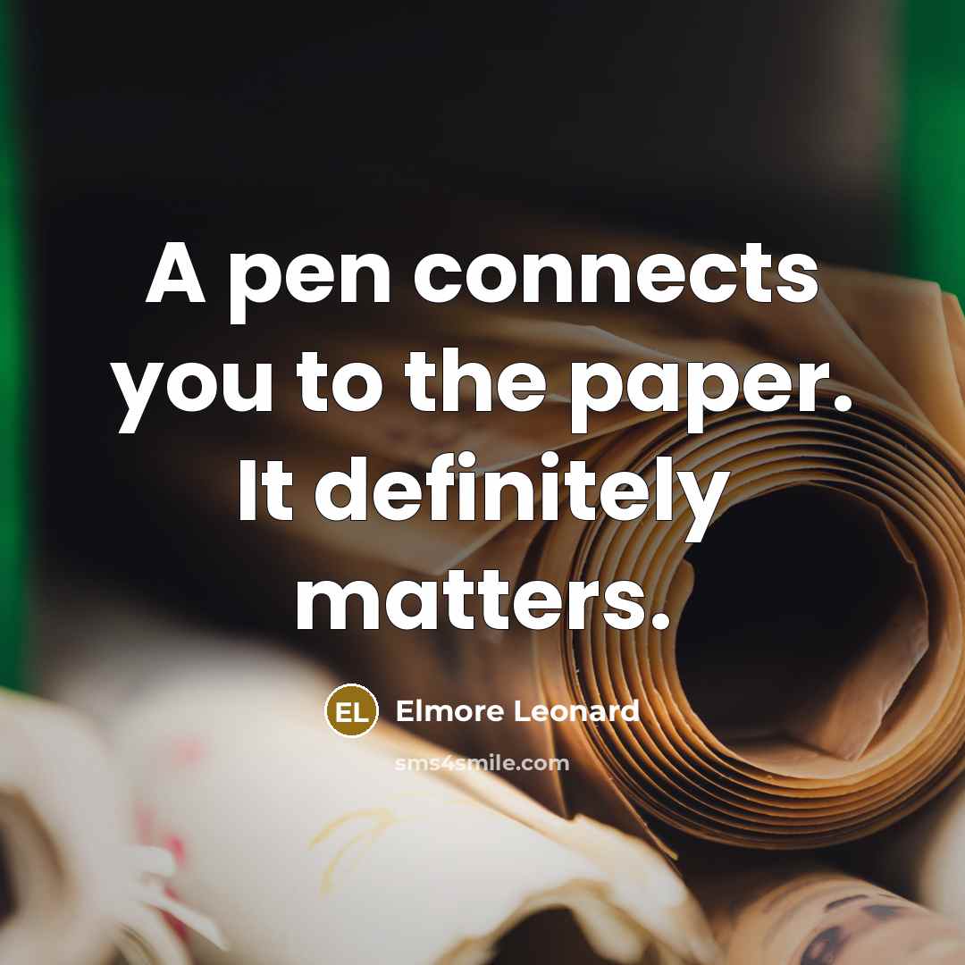 “A pen connects you to the paper. It definitely matters.…” quote by Elmore Leonard