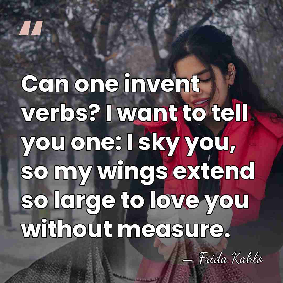 Can one invent verbs? I want to tell you one: I sky&hellip; - Frida Kahlo