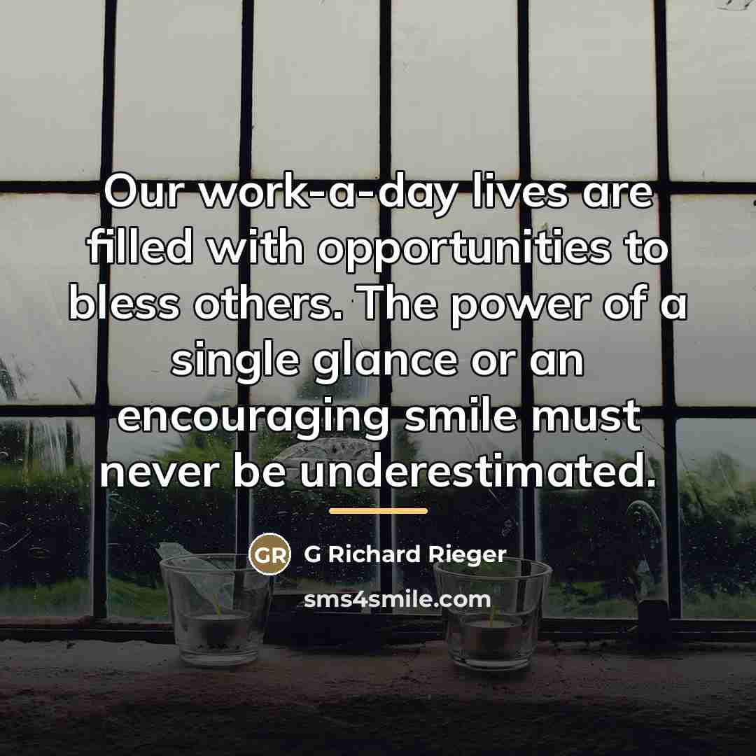 “Our work-a-day lives are filled with opportunities to bless others.…” quote by G Richard Rieger