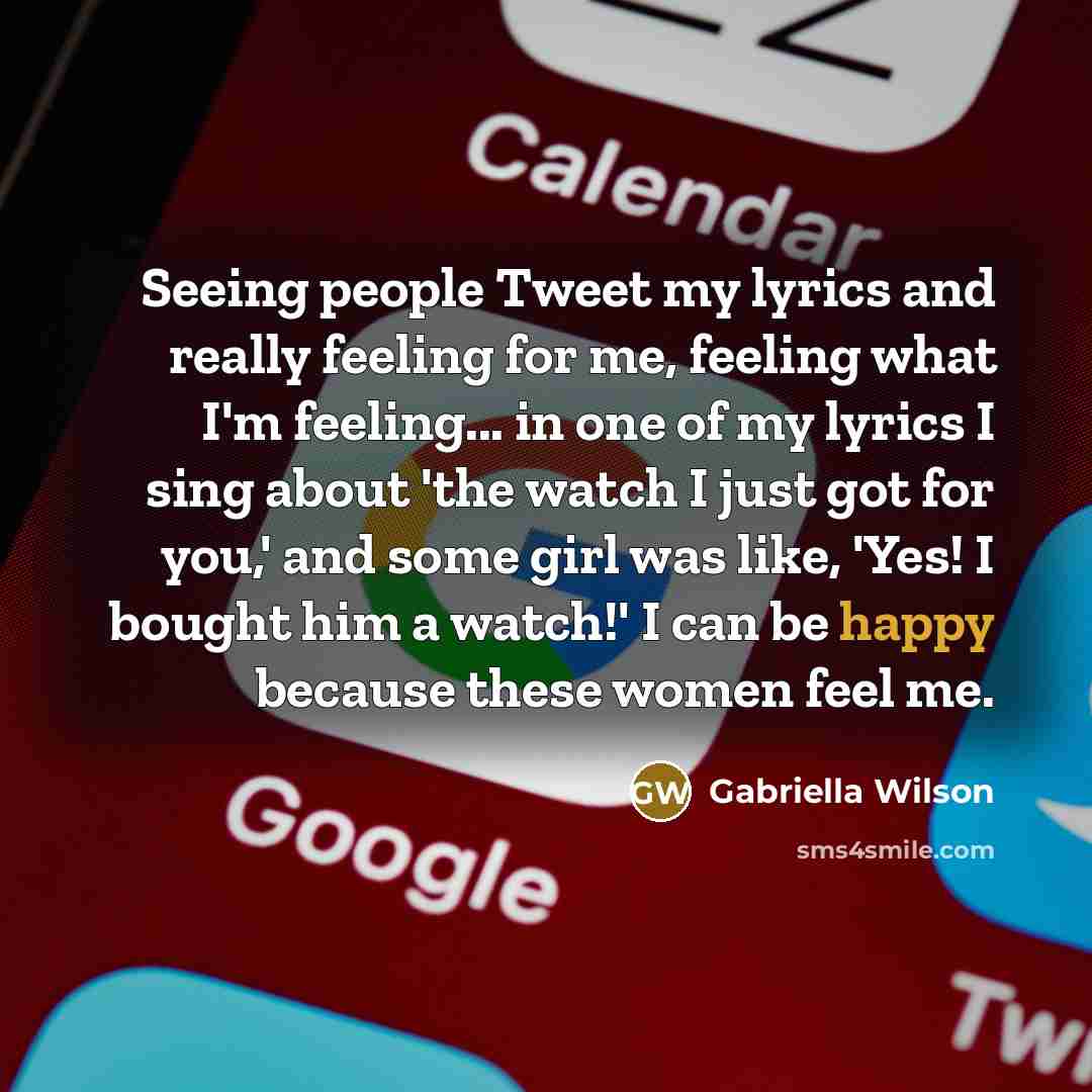 “Seeing people Tweet my lyrics and really feeling for me,…” quote by Gabriella Wilson