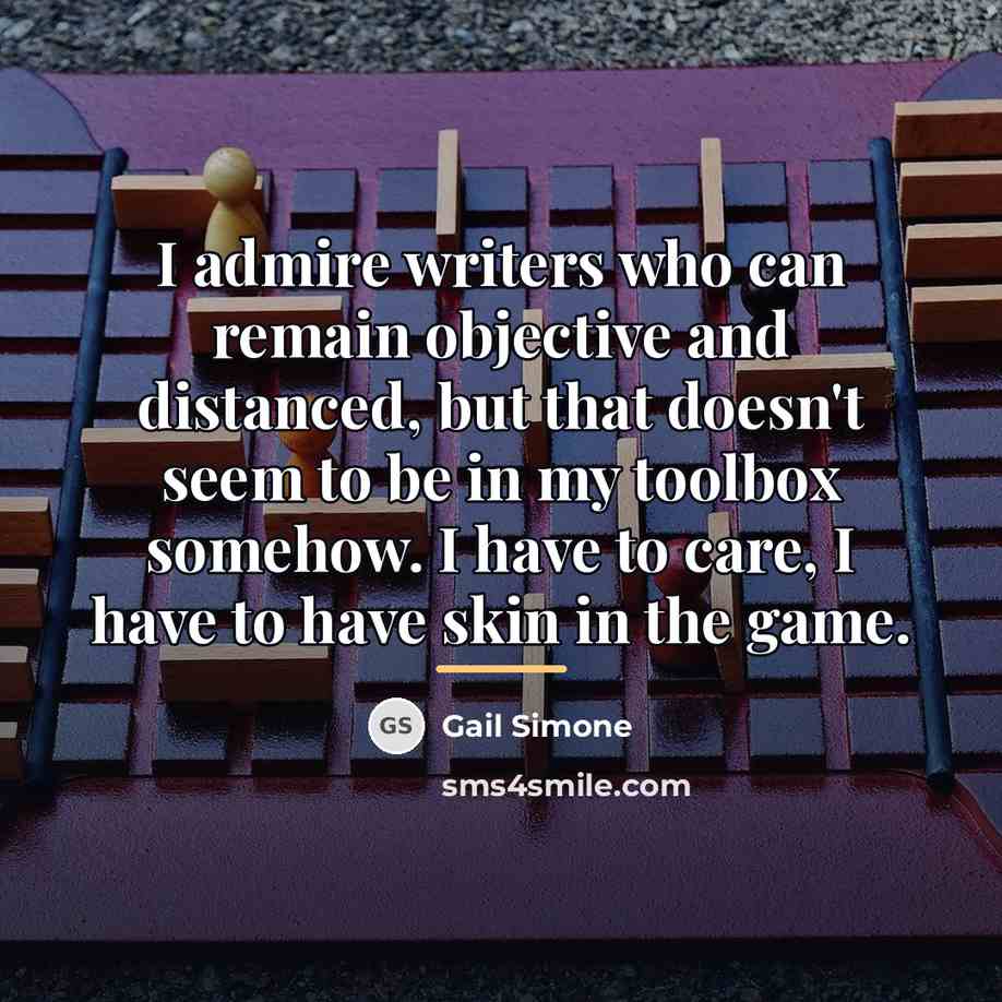 “I admire writers who can remain objective and distanced, but…” quote by Gail Simone