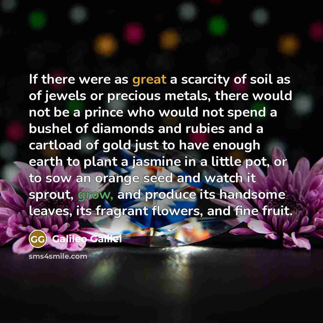 “If there were as great a scarcity of soil as…” quote by Galileo Galilei
