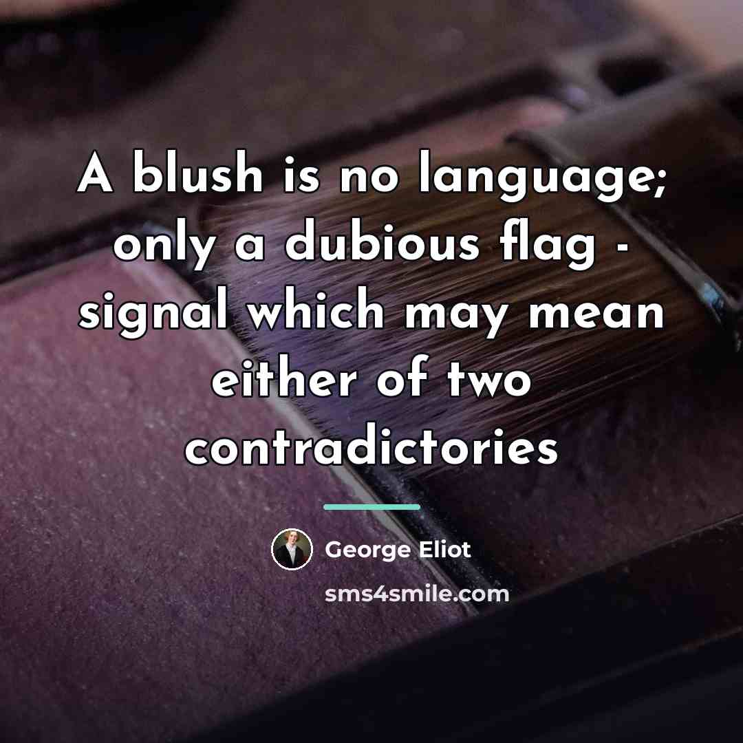 “A blush is no language; only a dubious flag -…” quote by George Eliot