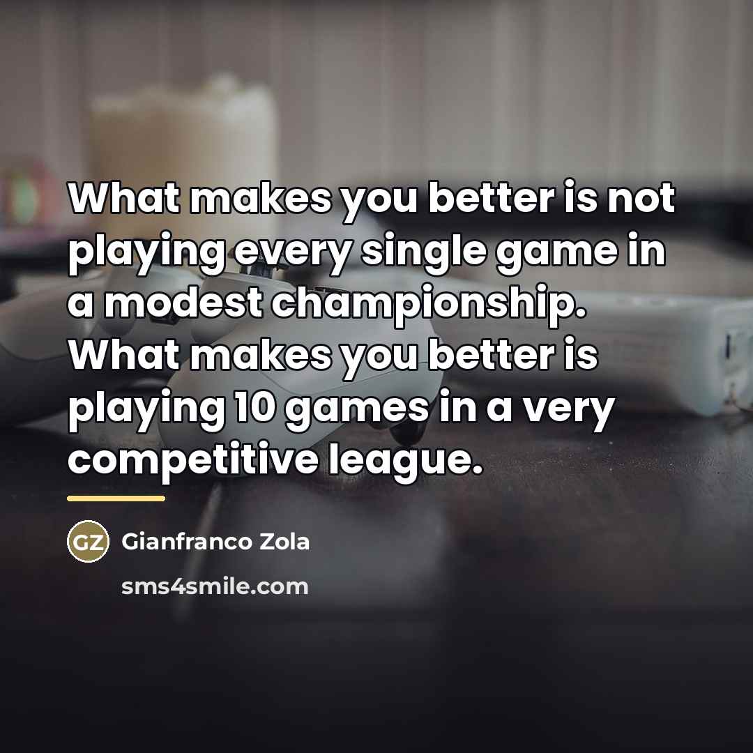 “What makes you better is not playing every single game…” quote by Gianfranco Zola