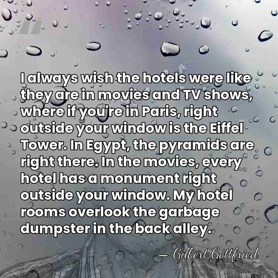 I always wish the hotels were like they are in movies and&hellip; - Gilbert Gottfried