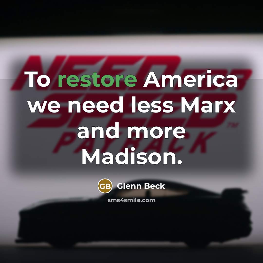 “To restore America we need less Marx and more Madison.…” quote by Glenn Beck